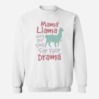 Mama Llama Aint Got Time For Your Drama Llama Sweat Shirt - Seseable
