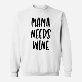 Mama Needs Wine Cute Funny Mom Quote Sweat Shirt - Seseable