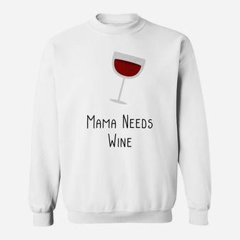 Mama Needs Wine Funny Mom Quote Mothers Day Gifts Sweat Shirt - Seseable