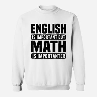 Math Lover Funny Gift English Is Important But Math Is Importanter Sweat Shirt - Seseable