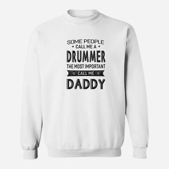 Mens Drummer The Most Important Call Me Daddy Dad Gift Men Tshir Sweat Shirt - Seseable