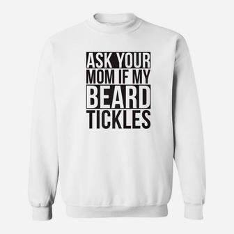Mens Epic Ask Your Mom If My Beard Tickles Sweat Shirt - Seseable
