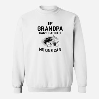 Mens Family Fathers Day If Cant Catch It No One Can Fishing Ts Sweat Shirt - Seseable