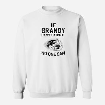 Mens Family Fathers Day If Grandy Cant Catch It No One Can Fish Sweat Shirt - Seseable