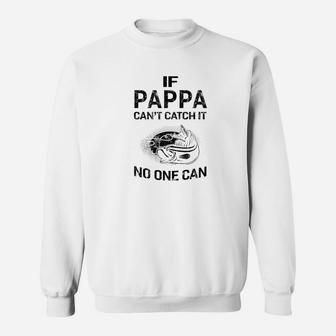 Mens Family Fathers Day If Pappa Cant Catch It No One Can Fishi Sweat Shirt - Seseable