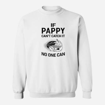 Mens Family Fathers Day If Pappy Cant Catch It No One Can Fishi Sweat Shirt - Seseable