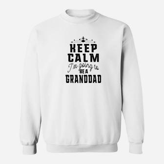 Mens Family Shirts Keep Calm Im Going To Be A Granddad Dad T Sweat Shirt - Seseable