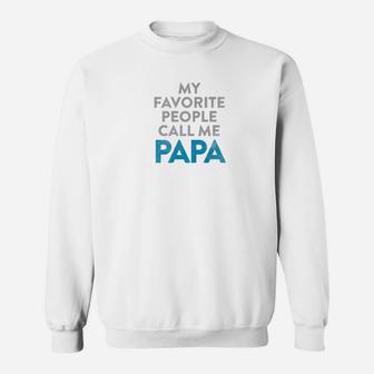 Mens Fathers Day Quote Shirt My Favorite People Call Me Papa Sweat Shirt - Seseable