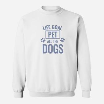 Mens Funny Dog Quote Life Goal Pet All The Dogs Sweat Shirt - Seseable