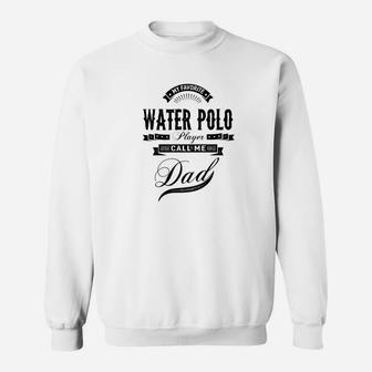 Mens My Favorite Water Polo Player Call Me Dad Men Sport Sweat Shirt - Seseable