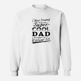 Mens Never Dreamed Super Cool Dad Father Gift Men Sweat Shirt - Seseable