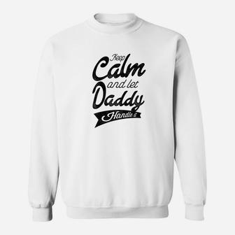 Mens Shirts Keep Calm Let Daddy Handle It Men Gift Sweat Shirt - Seseable