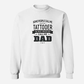 Mens Some Call Me Tattooer The Important Call Me Dad Men Sweat Shirt - Seseable