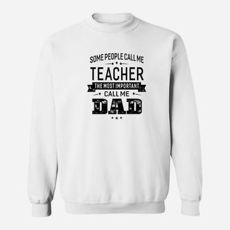 Mens Some Call Me Teacher The Important Call Me Dad Men Sweat Shirt - Seseable