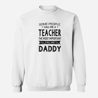 Mens Teacher The Most Important Call Me Daddy Dad Gift Men Tshir Sweat Shirt - Seseable