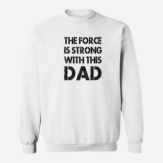 Mens The Force Is Strong With This Dad Fathers Day Gift Sweat Shirt - Seseable