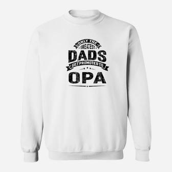 Mens The Greatest Dads Get Promoted To Opa Grandpa Sweat Shirt - Seseable