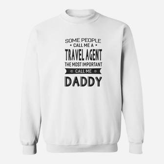 Mens Travel Agent The Most Important Call Me Daddy Dad Gift Men T Sweat Shirt - Seseable