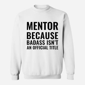 Mentor Because Ba Dass Isnt An Official Title Sweat Shirt - Seseable