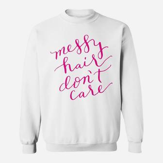 Messy Hair Dont Care Womens Funny Gift Mom Mama Sweat Shirt - Seseable