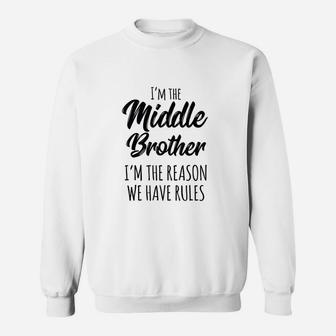 Middle Brother I Am Reason We Have Rules Funny Sibling Sweatshirt - Seseable