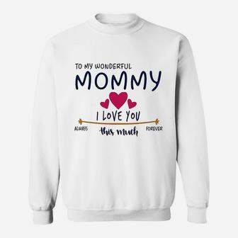 Mom Day Gifts From Daughter Or Son To My Wonderful Mommy I Love You This Much Always Sweat Shirt - Seseable
