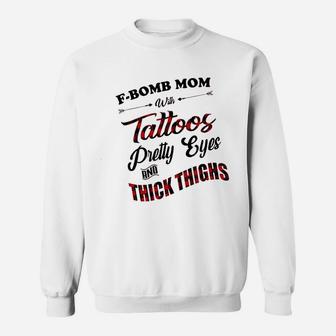 Mom With Tattoos Pretty Eyes And Thick Things Sweat Shirt - Seseable