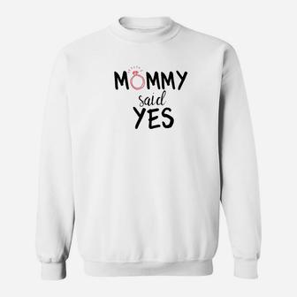 Mommy Said Yes Engagement Novelty For Kids Sweat Shirt - Seseable