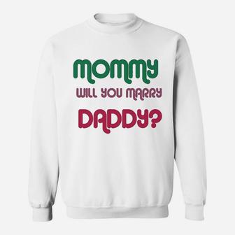 Mommy Will You Marry Daddy, best christmas gifts for dad Sweat Shirt - Seseable