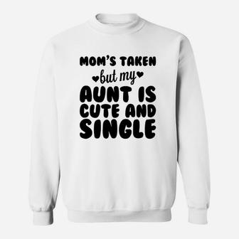 Moms Taken But My Aunt Is Cute And Single Baby One Piece Or Toddler Sweat Shirt - Seseable