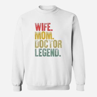 Mother Women Funny Gift Wife Mom Doctor Legend Sweat Shirt - Seseable