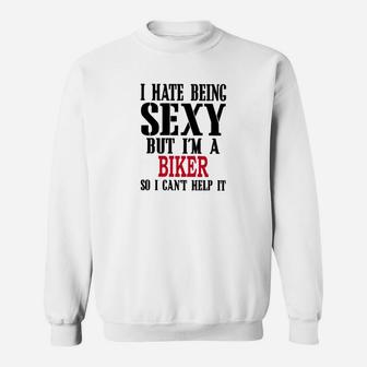 Motorcycle I Hate Being Se Xy But I Cant Help It Sweat Shirt - Seseable