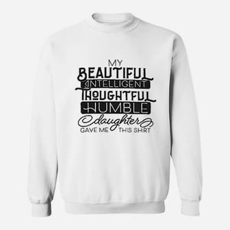 My Beautiful Intelligent Daughter Gave Me This- Funny Dad Grandpa Father Sweat Shirt - Seseable
