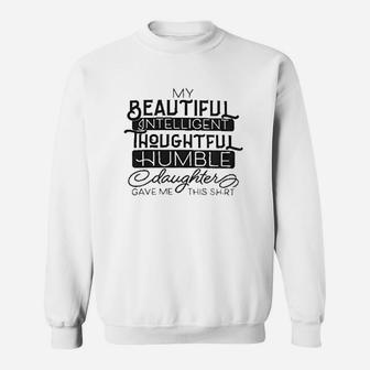 My Beautiful Intelligent Daughter Gave Me This Shirt Sweat Shirt - Seseable