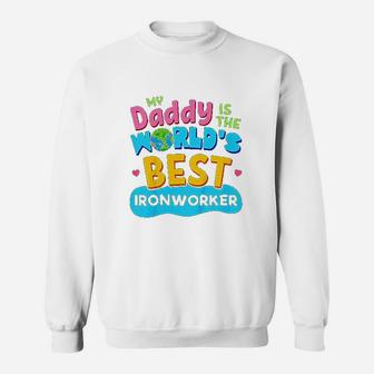 My Best Daddy Dad Ironworker Proud Daughter Son Sweat Shirt - Seseable
