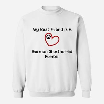 My Best Friend Is A German Shorthaired, best friend gifts Sweat Shirt - Seseable