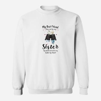 My Best Friend May Not Be My Sister, best friend gifts Sweat Shirt - Seseable