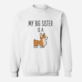My Big Sister Is A Corgi Baby Funny Dog Lover Sweat Shirt - Seseable