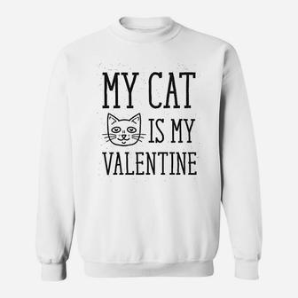 My Cat Is My Valentine Sweat Shirt - Seseable