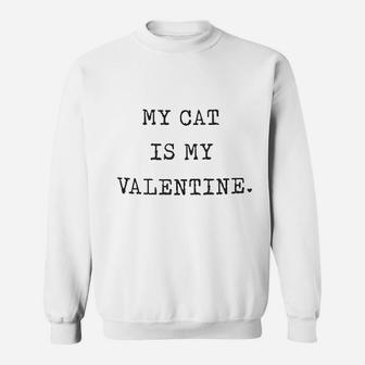 My Cat Is My Valentine Sweat Shirt - Seseable