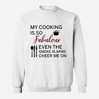 My Cooking Is So Fabulous Even The Alarms Cheer Me On Sweat Shirt - Seseable