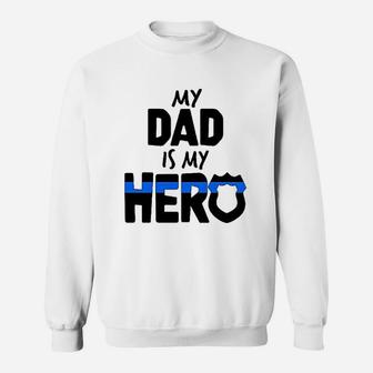 My Dad Is My Hero Police Officer Family Sweat Shirt - Seseable