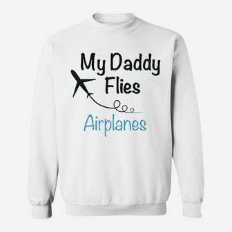 My Daddy Flies Planes Pilot Dad Fathers Day Sweat Shirt - Seseable