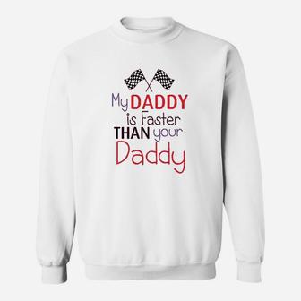 My Daddy Is Faster Than Your Race Car Dad Fathers Day Sweat Shirt - Seseable
