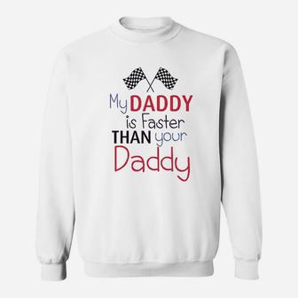 My Daddy Is Faster Than Your Race Car Dad Sweat Shirt - Seseable