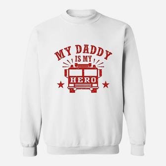 My Daddy Is My Hero Firefighter Sweat Shirt - Seseable