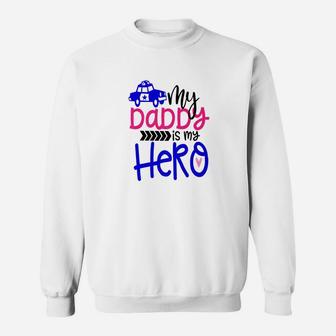 My Daddy Is My Hero Police Officer Sweat Shirt - Seseable