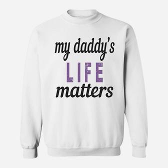 My Daddys Life Matters Style B Dad Fathers Day Cotton Sweat Shirt - Seseable