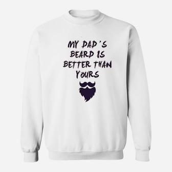 My Dads Beard Is Better Than Yours Dad Fathers Day Sweat Shirt - Seseable