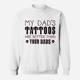 My Dads Tattoos Are Better Than Your Dads Baby Sweat Shirt - Seseable